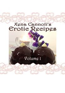 Download Xena Cannoli’s Erotic Recipes: Volume 1 (Xena Cannoli’s Collection of Erotic Recipes) pdf, epub, ebook