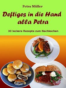 Download Deftiges in die Hand alla Petra: 33 leckere Rezepte zum Nachkochen (Petras Kochbuchreihe 18) (German Edition) pdf, epub, ebook