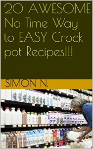 Download 20 AWESOME No Time Way to EASY Crock pot Recipes!!! pdf, epub, ebook