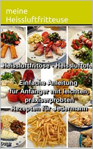 Download Meine Heissluftfritteuse: Einfache Anleitung und Rezepte für Jedermann (German Edition) pdf, epub, ebook