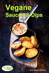 Download VEGANE Saucen & Dips: Die besten 50 Rezepte (Vegane Küche 1) (German Edition) pdf, epub, ebook