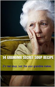 Download 14 Grandma Secret Soup Recipe: It’s real soup. Just like your grandma makes. pdf, epub, ebook