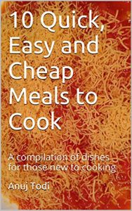 Download 10 Quick, Easy and Cheap Meals to Cook: A compilation of dishes for those new to cooking pdf, epub, ebook