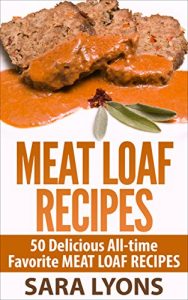 Download MEATLOAF RECIPES: 50 Delicious All-time Favorite MEATLOAF RECIPES pdf, epub, ebook