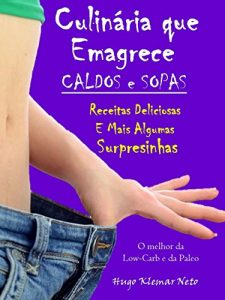 Download Culinária que Emagrece – Caldos e Sopas: Caldos e Sopas Deliciosas e Mais Algumas Surpresinhas (Portuguese Edition) pdf, epub, ebook