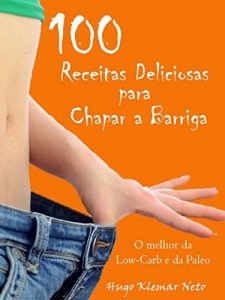 Download 100 Receitas Deliciosas para Chapar a Barriga: Emagreça e Melhore sua Saúde, Desfrutando do Sabor! (Portuguese Edition) pdf, epub, ebook
