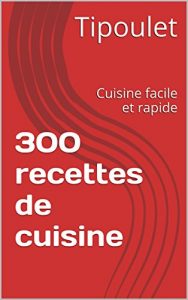 Download 300 recettes de cuisine: Cuisine facile et rapide (French Edition) pdf, epub, ebook
