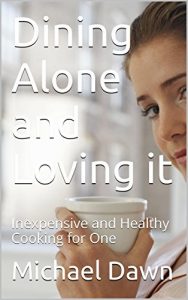 Download Dining Alone and Loving it: Inexpensive and Healthy Cooking for One pdf, epub, ebook