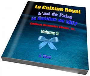 Download La cuisine Royal l’art de faire des fruits en 1817 (annoté): confitures,Marmelades, Gâteaux…etc. (French Edition) pdf, epub, ebook