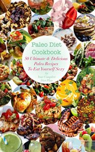 Download Paleo Diet Cookbook: 50 Ultimate & Delicious Paleo Recipes To Eat Yourself Sexy pdf, epub, ebook