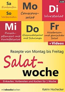 Download Rezepte von Montag bis Freitag – Salatwoche: Einkaufen, Vorbereiten und Kochen für 1 Woche (German Edition) pdf, epub, ebook