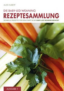 Download Die Baby-Led Weaning Rezeptesammlung – Ausgabe 1: Schnelle Rezepte für den Start in die Baby-Led Weaning-Beikost (German Edition) pdf, epub, ebook