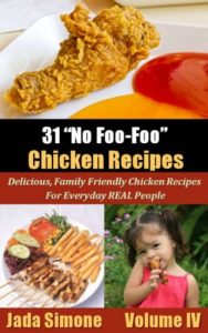 Download 31 “No Foo-Foo” Chicken Recipes – Delicious, Family Friendly Chicken Recipes For Everyday REAL People- Volume IV pdf, epub, ebook