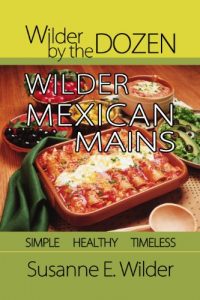Download Wild Mexican Mains: Simple, Healthy, Timeless (Wilder by the Dozen Book 3) pdf, epub, ebook