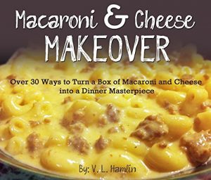 Download Macaroni and Cheese Makeover: Over 30 Ways to Turn a Box of Mac and Cheese into a Dinner Masterpiece pdf, epub, ebook