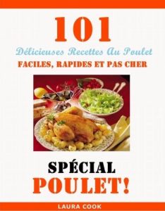 Download Spécial Poulet: 101 Délicieuses Recettes Au Poulet Faciles, Rapides et Pas Cher (French Edition) pdf, epub, ebook