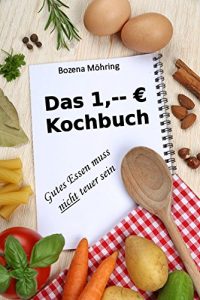 Download Das 1,– Euro Kochbuch: gutes Essen muss nicht teuer sein (German Edition) pdf, epub, ebook
