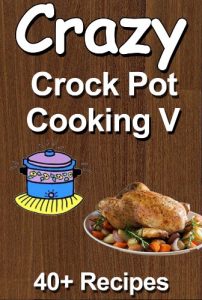 Download Crazy Crockpot Cooking V: Over 40 recipes pdf, epub, ebook
