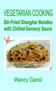 Download Vegetarian Cooking: Stir-Fried Shanghai Noodles with Chilled-Savoury Sauce (Vegetarian Cooking – Vegetables and Fruits Book 315) pdf, epub, ebook