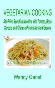 Download Vegetarian Cooking: Stir-Fried Spirulina Noodles with Tomato, Bean Sprouts and Chinese Pickled Mustard Greens (Vegetarian Cooking – Vegetables and Fruits Book 317) pdf, epub, ebook