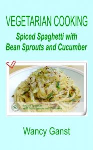 Download Vegetarian Cooking: Spiced Spaghetti with Bean Sprouts and Cucumber (Vegetarian Cooking – Vegetables and Fruits Book 321) pdf, epub, ebook