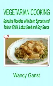 Download Vegetarian Cooking: Spirulina Noodles with Bean Sprouts and Tofu in Chilli, Lotus Seed and Soy Sauce (Vegetarian Cooking – Vegetables and Fruits Book 326) pdf, epub, ebook