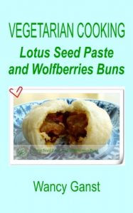 Download Vegetarian Cooking: Lotus Seed Paste and Wolfberries Buns (Vegetarian Cooking – Vegetables and Fruits Book 325) pdf, epub, ebook