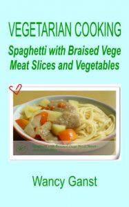 Download Vegetarian Cooking: Spaghetti with Braised Vege Meat Slices and Vegetables (Vegetarian Cooking – Vegetables and Fruits Book 324) pdf, epub, ebook