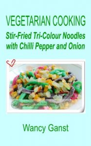 Download Vegetarian Cooking: Stir-Fried Tri-Colour Noodles with Chilli Pepper and Onion (Vegetarian Cooking – Vegetables and Fruits Book 314) pdf, epub, ebook