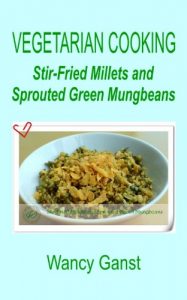 Download Vegetarian Cooking: Stir-Fried Millets and Sprouted Green Mungbeans (Vegetarian Cooking – Vegetables and Fruits Book 300) pdf, epub, ebook