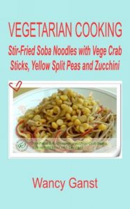 Download Vegetarian Cooking: Stir-Fried Soba Noodles with Vege Crab Sticks, Yellow Split Peas and Zucchini (Vegetarian Cooking – Vege Seafood Book 92) pdf, epub, ebook