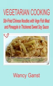 Download Vegetarian Cooking: Stir-Fried Chinese Noodles with Vege Fish Meat and Pineapple in Thickened Sweet Soy Sauce (Vegetarian Cooking – Vege Seafood Book 91) pdf, epub, ebook