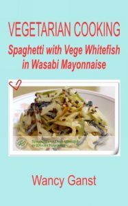Download Vegetarian Cooking: Spaghetti with Vege Whitefish in Wasabi Mayonnaise (Vegetarian Cooking – Vege Seafood Book 90) pdf, epub, ebook