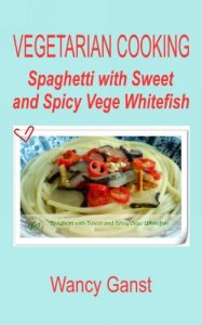 Download Vegetarian Cooking: Spaghetti with Sweet and Spicy Vege Whitefish (Vegetarian Cooking – Vege Seafood Book 88) pdf, epub, ebook