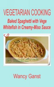 Download Vegetarian Cooking: Baked Spaghetti with Vege Whitefish in Creamy-Miso Sauce (Vegetarian Cooking – Vege Seafood Book 87) pdf, epub, ebook