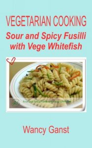 Download Vegetarian Cooking: Sour and Spicy Fusilli with Vege Whitefish (Vegetarian Cooking – Vege Seafood Book 86) pdf, epub, ebook