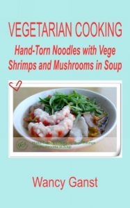 Download Vegetarian Cooking: Hand-Torn Noodles with Vege Shrimps and Mushrooms in Soup (Vegetarian Cooking – Vege Seafood Book 82) pdf, epub, ebook