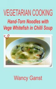 Download Vegetarian Cooking: Hand-Torn Noodles with Vege Whitefish in Chilli Soup (Vegetarian Cooking – Vege Seafood Book 83) pdf, epub, ebook