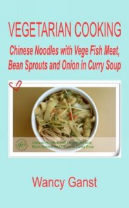 Download Vegetarian Cooking: Chinese Noodles with Vege Fish Meat, Bean Sprouts and Onion in Curry Soup (Vegetarian Cooking – Vege Seafood Book 81) pdf, epub, ebook