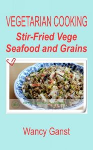 Download Vegetarian Cooking: Stir-Fried Vege Seafood and Grains (Vegetarian Cooking – Vege Seafood Book 80) pdf, epub, ebook