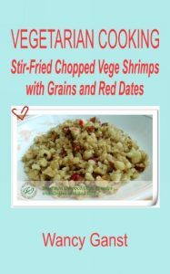 Download Vegetarian Cooking: Stir-Fried Chopped Vege Shrimps with Grains and Red Dates (Vegetarian Cooking – Vege Seafood Book 79) pdf, epub, ebook