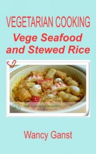 Download Vegetarian Cooking: Vege Seafood and Stewed Rice (Vegetarian Cooking – Vege Seafood Book 78) pdf, epub, ebook