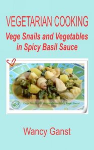 Download Vegetarian Cooking: Vege Snails and Vegetables in Spicy Basil Sauce (Vegetarian Cooking – Vege Seafood Book 77) pdf, epub, ebook