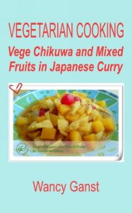 Download Vegetarian Cooking: Vege Chikuwa and Mixed Fruits in Japanese Curry (Vegetarian Cooking – Vege Seafood Book 76) pdf, epub, ebook