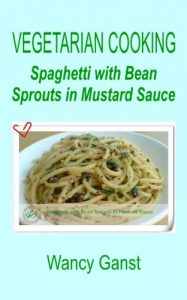 Download Vegetarian Cooking: Spaghetti with Bean Sprouts in Mustard Sauce (Vegetarian Cooking – Vegetables and Fruits Book 285) pdf, epub, ebook