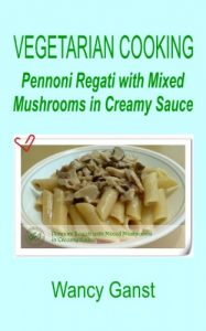 Download Vegetarian Cooking: Pennoni Regati with Mixed Mushrooms in Creamy Sauce (Vegetarian Cooking – Vegetables and Fruits Book 282) pdf, epub, ebook