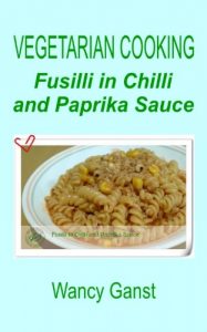 Download Vegetarian Cooking: Fusilli in Chilli and Paprika Sauce (Vegetarian Cooking – Vegetables and Fruits Book 281) pdf, epub, ebook