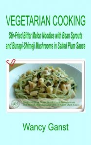 Download Vegetarian Cooking: Stir-Fried Bitter Melon Noodles with Bean Sprouts and Bunapi-Shimeji Mushrooms in Salted Plum Sauce (Vegetarian Cooking – Vegetables and Fruits Book 277) pdf, epub, ebook