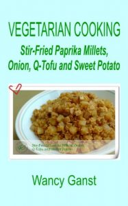 Download Vegetarian Cooking: Stir-Fried Paprika Millets, Onion, Q-Tofu and Sweet Potato (Vegetarian Cooking – Vegetables and Fruits Book 275) pdf, epub, ebook