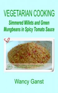Download Vegetarian Cooking: Simmered Millets and Green Mungbeans in Spicy Tomato Sauce (Vegetarian Cooking – Vegetables and Fruits Book 274) pdf, epub, ebook